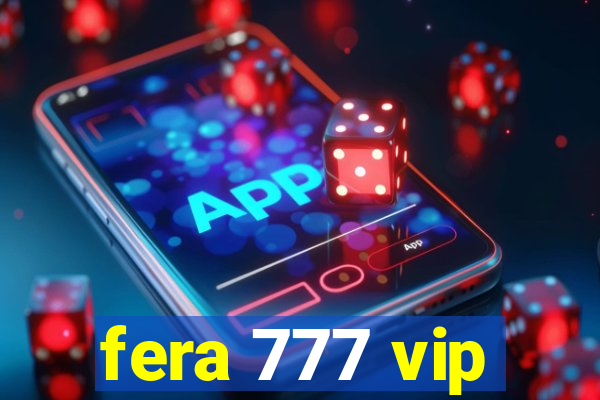 fera 777 vip